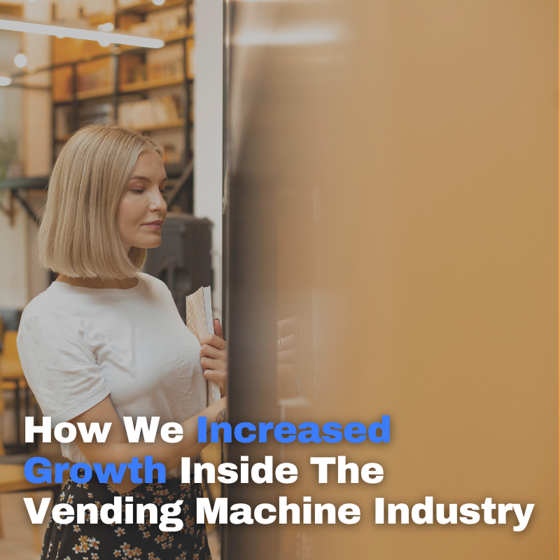 How We Increased Growth Inside The Vending Machine Industry